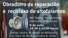 O Banco de reciclaxe electrónica de Ames celebra este sábado o seu primeiro obradoiro para dar nova vida a altofalantes