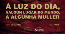 Cartaz da obra de teatro “A luz do día, nalgún lugar do mundo, a algunha muller” Cartaz da obra de teatro “A luz do día, nalgún lugar do mundo, a algunha muller”