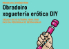 Aberto o prazo para inscribirse nun novo obradoiro do programa [con]sentido, “Xoguetería erótica DIY”